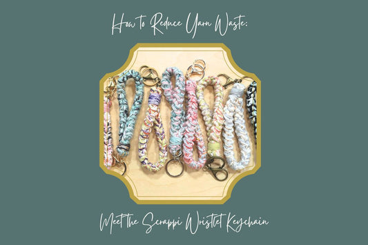 How to Reduce Yarn Waste: Meet the Scrappi Wristlet Keychain